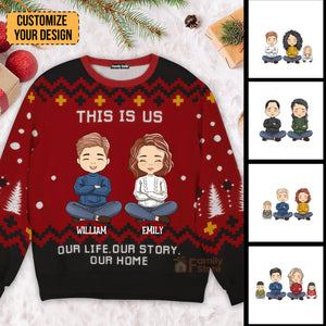 This Is Us, Our Life, Our Story, Our Home - Gift For Husband Wife, Anniversary - Personalized Ugly Sweatshirt - CL35 NA94