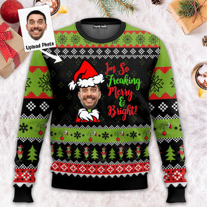 Grinch I'm So Freaking Merry And Bright - Gift For Family Members, Friends - Personalized Ugly Sweater NA94