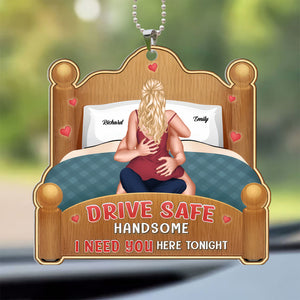 Babe, Drive Safe I Need You Here Tonight - Personalized Car Hanging Ornament - Gift For Couple, Husband Wife, Anniversary, Engagement, Wedding, Marriage Gift - CL28 NA94