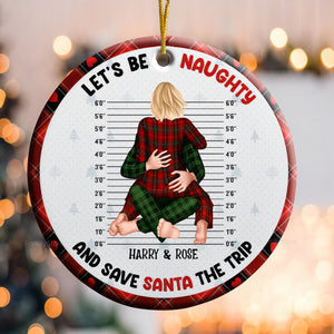 Let's Be Naughty And Save Santa The Trip - Gift For Couples - Personalized Ceramic Ornament - CL28 NH96