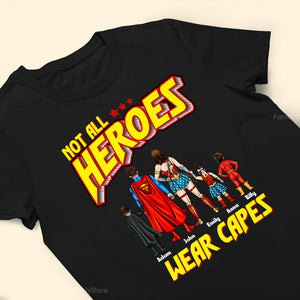 Not All Heros Wear Capes - Gift For Family Members - Personalized Shirt - CL02 NA94