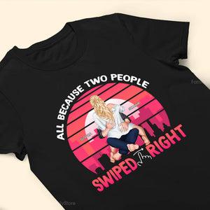 Retro All Because Two people Swiped Right - Gift For Couples - Personalized Shirt - CL28 NH96