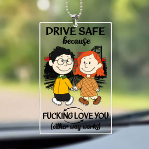 Drive Safe Because Your Wife Fucking Love You - Personalized Car Ornament - Gift For Couple, Husband Wife, Anniversary, Engagement, Wedding, Marriage Gift - CL43 NH96