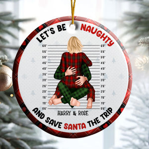 Let's Be Naughty And Save Santa The Trip - Gift For Couples - Personalized Ceramic Ornament - CL28 NH96