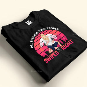 Retro All Because Two people Swiped Right - Gift For Couples - Personalized Shirt - CL28 NH96