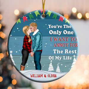 Only One I Want To Annoy For The Rest Of My Life - Gift for Couples - Personalized Ceramic Ornament - CL30 NH96