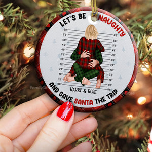 Let's Be Naughty And Save Santa The Trip - Gift For Couples - Personalized Ceramic Ornament - CL28 NH96