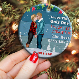 Only One I Want To Annoy For The Rest Of My Life - Gift for Couples - Personalized Ceramic Ornament - CL30 NH96