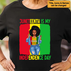 Juneteenth Is My Independence Day - Personalized T-shirt - Juneteenth, Birthday Gift For Black Woman, Mother, Friend, Sister | GR3