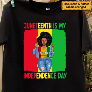 Juneteenth Is My Independence Day - Personalized T-shirt - Juneteenth, Birthday Gift For Black Woman, Mother, Friend, Sister | GR3