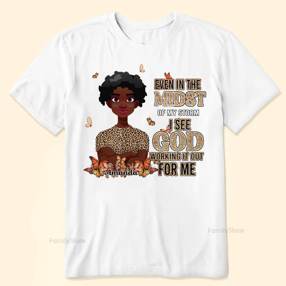 Even In The Midst Of My Storm I See God Working It Out For Me - Personalized T-shirt - Juneteenth, Birthday Gift For Black Woman | CL50