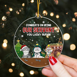 Congrats On Being Our Servant You Lucky Human - Gift For Cat Lover, Pet Lovers - Personalized Acrylic Ornament - CLP03 NH96