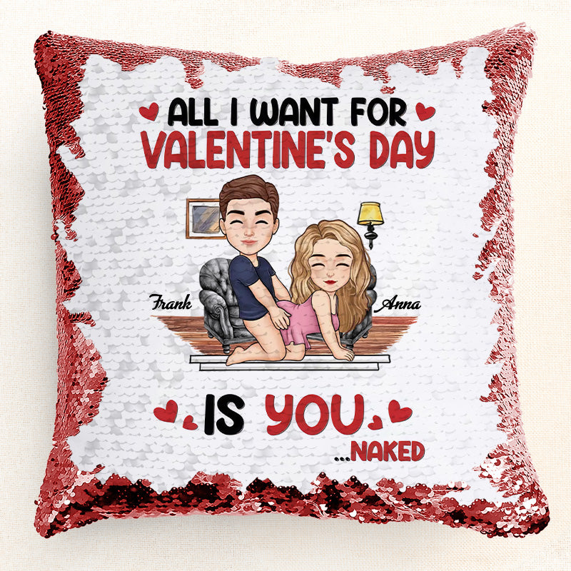 All I Want For Valentine's Day Is You -  Personalized Sequin Pillow - Gift For Couple, Husband Wife, Anniversary, Engagement, Wedding, Marriage Gift | GR10 NA94