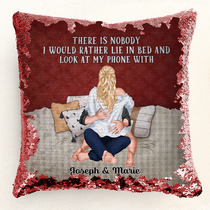 There Is No Body I Would Rather Lie  - Personalized  Sequin Pillow  - Gift For Couple, Husband Wife, Anniversary, Engagement, Wedding, Marriage Gift|CL28 NA94