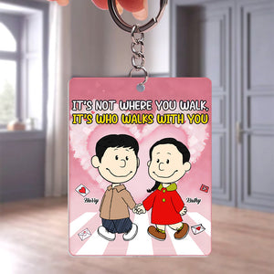 It's Not Where You Walk, It's Who Walks With You - Personalized Acrylic Keychain - Gift For Couple, Husband Wife, Anniversary, Engagement, Wedding, Marriage Gift CL43 NH96