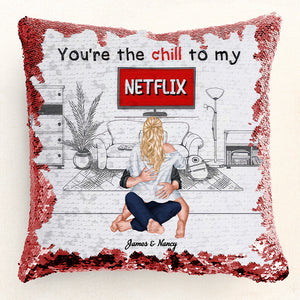 You're The Chill To My Netflix - Personalized Sequin Pillow - Gift For Couple, Husband Wife, Anniversary, Engagement, Wedding, Marriage Gift | CL28 NA94