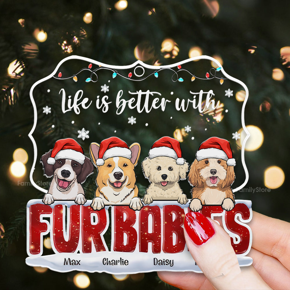 Life Is Better With Fur Babies - Gift For Pet Lovers - Personalized Acrylic Ornament - CL39 NH96