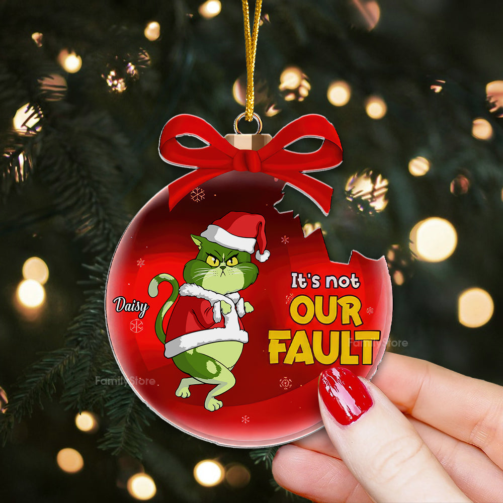 Grinch Cats It's Not My Fault - Gift For Cat Lover, Pet Lovers - Personalized Acrylic Ornament - CL16 NH96