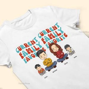 Current Family Favorite - Gift For Family Members - Personalized Shirt - CL35 NA94