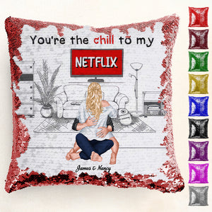 You're The Chill To My Netflix - Personalized Sequin Pillow - Gift For Couple, Husband Wife, Anniversary, Engagement, Wedding, Marriage Gift | CL28 NA94