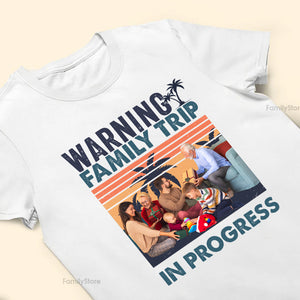 Warning Family Trip Is In Progress - Gift For Family - Personalized Shirt NA94