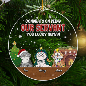 Congrats On Being Our Servant You Lucky Human - Gift For Cat Lover, Pet Lovers - Personalized Acrylic Ornament - CLP03 NH96