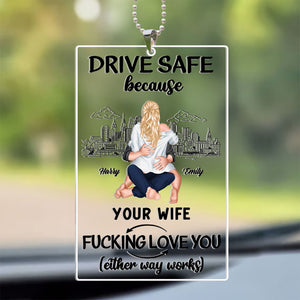 Drive Safe Because Your Wife Loves You - Personalized Car Hanging Ornament - Gift For Couple, Husband Wife, Anniversary, Engagement, Wedding, Marriage Gift - CL28 NA94