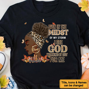 Even In The Midst Of My Storm I See God Working It Out For Me - Personalized T-shirt - Juneteenth, Birthday Gift For Black Woman | GR13