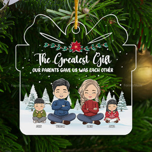 The Greatest Gift Out Parents Gave Us - Christmas Gift For Family Members - Personalized Acrylic Ornament  - CL35 NA94