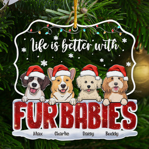 Life Is Better With Fur Babies - Gift For Pet Lovers - Personalized Acrylic Ornament - CL39 NH96