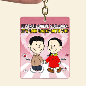 It's Not Where You Walk, It's Who Walks With You - Personalized Acrylic Keychain - Gift For Couple, Husband Wife, Anniversary, Engagement, Wedding, Marriage Gift CL43 NH96