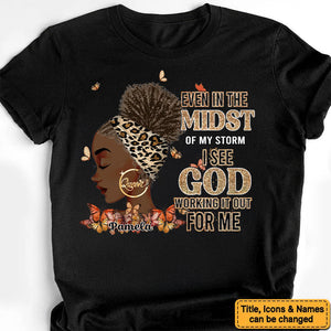 Even In The Midst Of My Storm I See God Working It Out For Me - Personalized T-shirt - Juneteenth, Birthday Gift For Black Woman | GR13