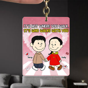 It's Not Where You Walk, It's Who Walks With You - Personalized Acrylic Keychain - Gift For Couple, Husband Wife, Anniversary, Engagement, Wedding, Marriage Gift CL43 NH96