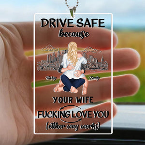 Drive Safe Because Your Wife Loves You - Personalized Car Hanging Ornament - Gift For Couple, Husband Wife, Anniversary, Engagement, Wedding, Marriage Gift - CL28 NA94