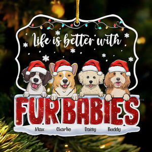 Life Is Better With Fur Babies - Gift For Pet Lovers - Personalized Acrylic Ornament - CL39 NH96