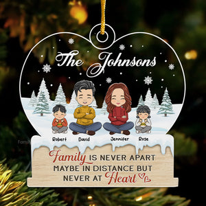 Family Is Never Apart - Christmas Gift For Family Members - Personalized Acrylic Ornament  - CL35 NA94