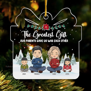 The Greatest Gift Out Parents Gave Us - Christmas Gift For Family Members - Personalized Acrylic Ornament  - CL35 NA94