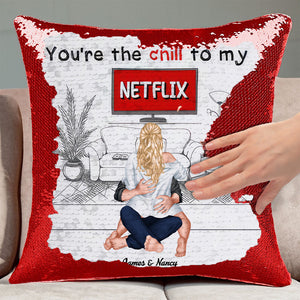 You're The Chill To My Netflix - Personalized Sequin Pillow - Gift For Couple, Husband Wife, Anniversary, Engagement, Wedding, Marriage Gift | CL28 NA94