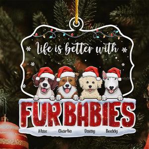 Life Is Better With Fur Babies - Gift For Dog Lover, Pet Lovers - Personalized Acrylic Ornament - CLP09 NH96