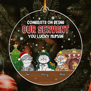 Congrats On Being Our Servant You Lucky Human - Gift For Cat Lover, Pet Lovers - Personalized Acrylic Ornament - CLP03 NH96