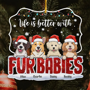 Life Is Better With Fur Babies - Gift For Pet Lovers - Personalized Acrylic Ornament - CL39 NH96