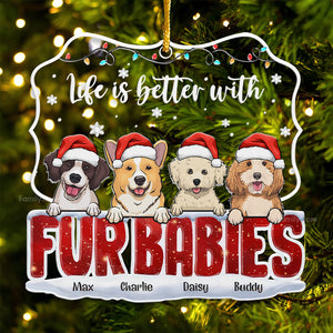 Life Is Better With Fur Babies - Gift For Pet Lovers - Personalized Acrylic Ornament - CL39 NH96