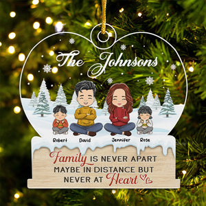 Family Is Never Apart - Christmas Gift For Family Members - Personalized Acrylic Ornament  - CL35 NA94