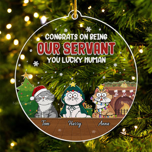 Congrats On Being Our Servant You Lucky Human - Gift For Cat Lover, Pet Lovers - Personalized Acrylic Ornament - CLP03 NH96