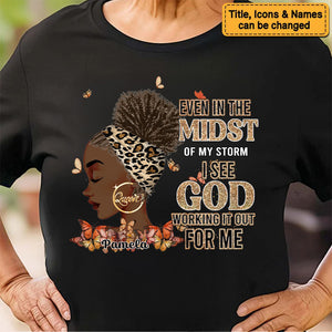 Even In The Midst Of My Storm I See God Working It Out For Me - Personalized T-shirt - Juneteenth, Birthday Gift For Black Woman | GR13