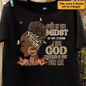 Even In The Midst Of My Storm I See God Working It Out For Me - Personalized T-shirt - Juneteenth, Birthday Gift For Black Woman | GR13