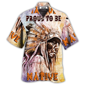 Native Pride Peaceful Forever Proud To Be Native - Hawaiian Shirt