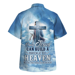 Only Jesus Can Build A Bridge To Heaven Hawaiian Shirt