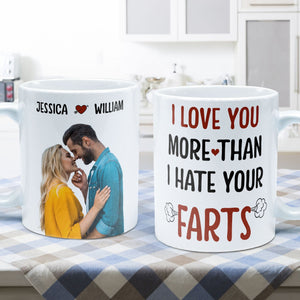 Custom Photo I Love You More Than I Hate Your Farts - Personalized Ceramic Mug - Gift For Couple, Husband Wife, Anniversary, Engagement, Wedding, Marriage Gift NH96