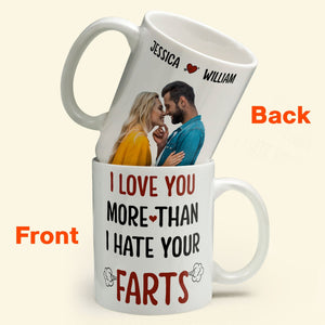 Custom Photo I Love You More Than I Hate Your Farts - Personalized Ceramic Mug - Gift For Couple, Husband Wife, Anniversary, Engagement, Wedding, Marriage Gift NH96